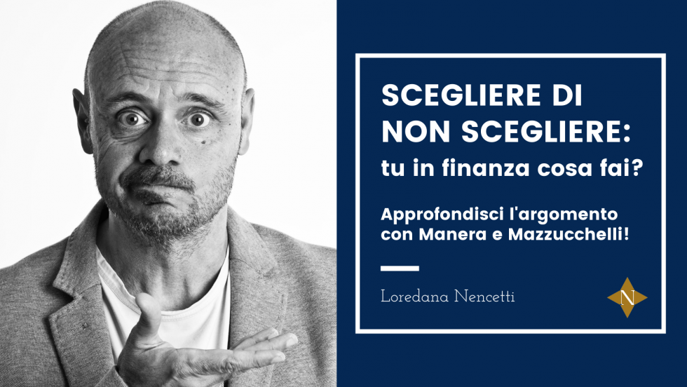 E tu, in ambito finanziario, scegli di non scegliere?