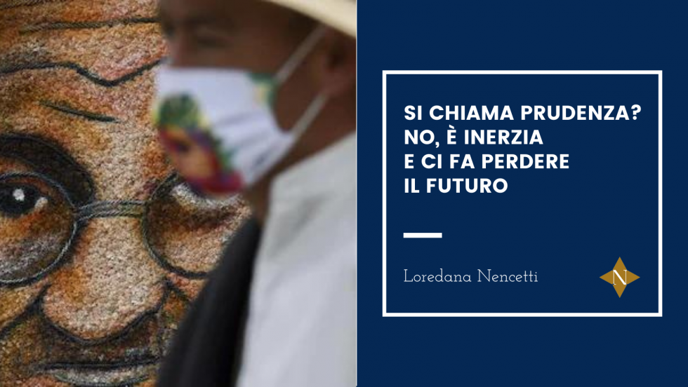 Si chiama prudenza? No, è inerzia e ci fa perdere il futuro