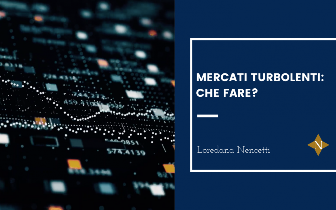 Mercati turbolenti: che fare?