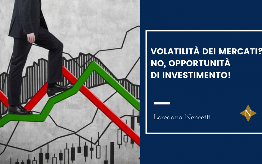 Volatilità dei mercati? No, opportunità di investimento!