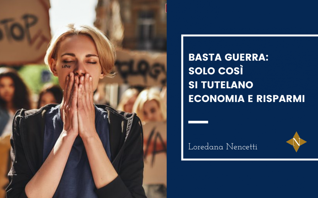 Basta guerra: solo così si tutelano economia e risparmi