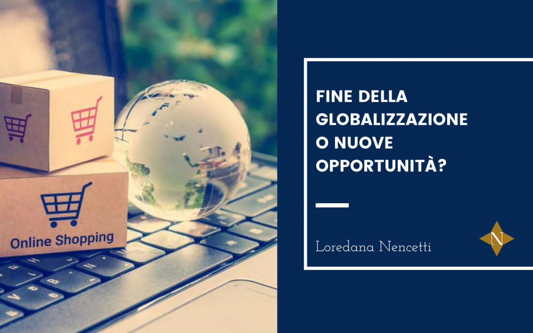 FINE DELLA GLOBALIZZAZIONE O NUOVE OPPORTUNITÀ?