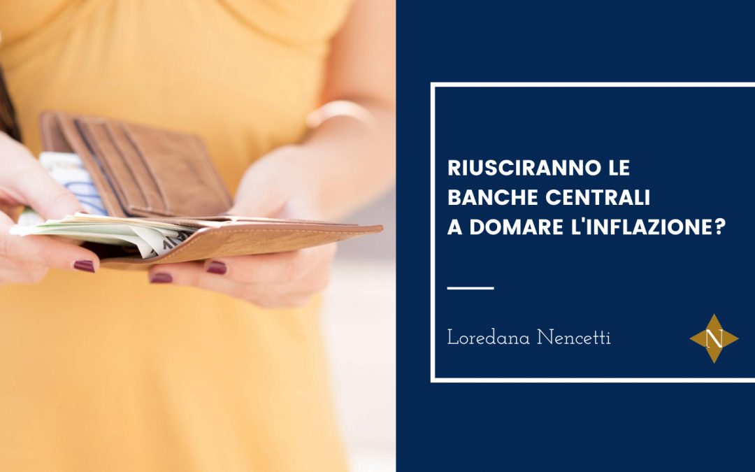 Riusciranno le Banche Centrali a domare l’inflazione?