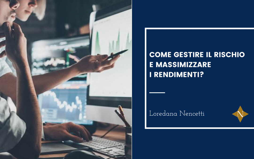 Come gestire il rischio e massimizzare i rendimenti?