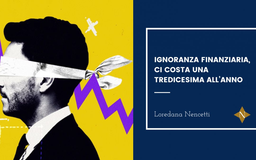 Ignoranza finanziaria: ci costa una tredicesima all’anno